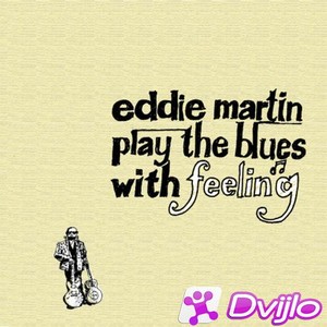 Скачать Eddie Martin Band - Play the Blues With Feeling (2021/ФЛАК) то
